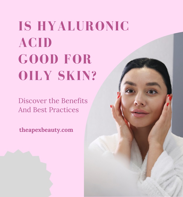 Is Hyaluronic Acid Good for Oily Skin