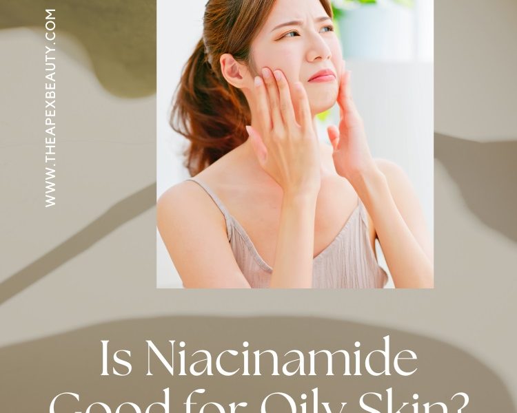 Is Niacinamide Good for Oily Skin