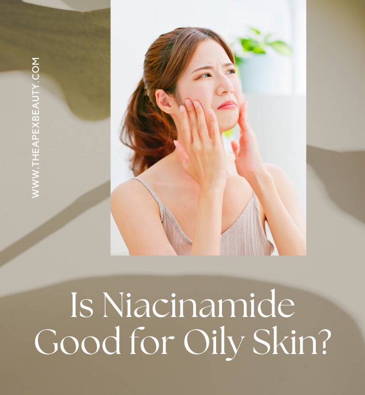 Is Niacinamide Good for Oily Skin