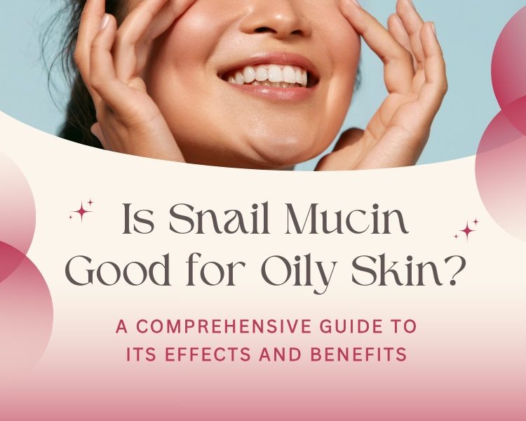 Snail Mucin Good for Oily Skin