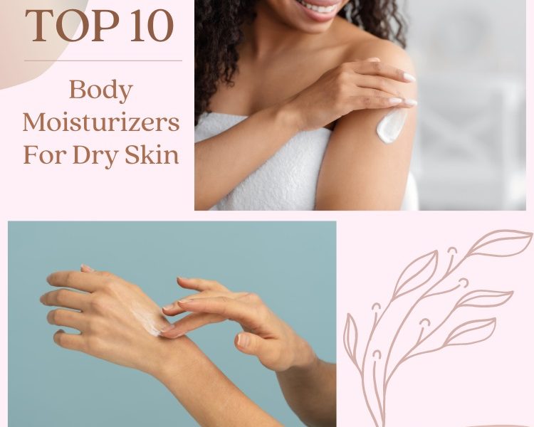 Best Body Moisturizers For Dry Skin