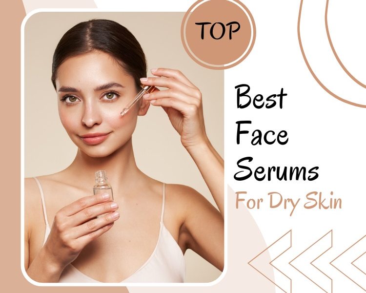 Best Face Serums For Dry Skin