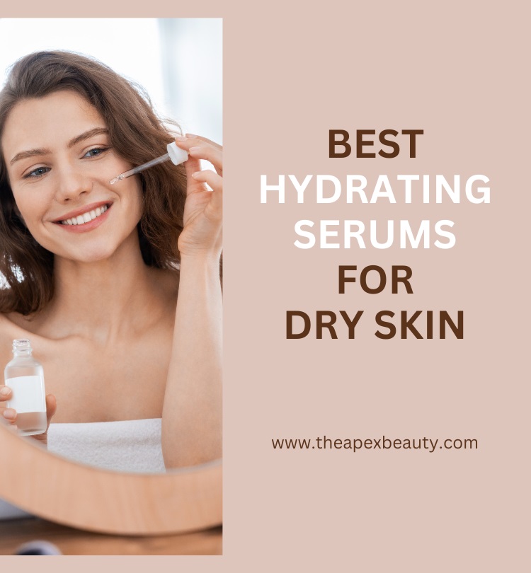 Best Hydrating Serums For Dry Skin