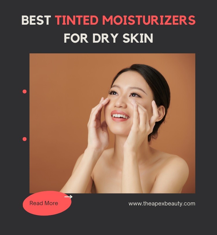 Best Tinted Moisturizers For Dry Skin