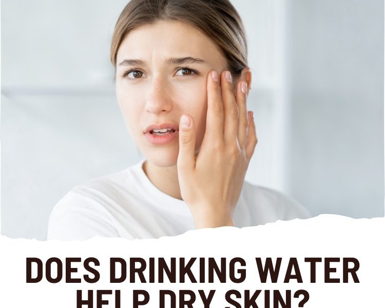 Does Drinking Water Help Dry Skin