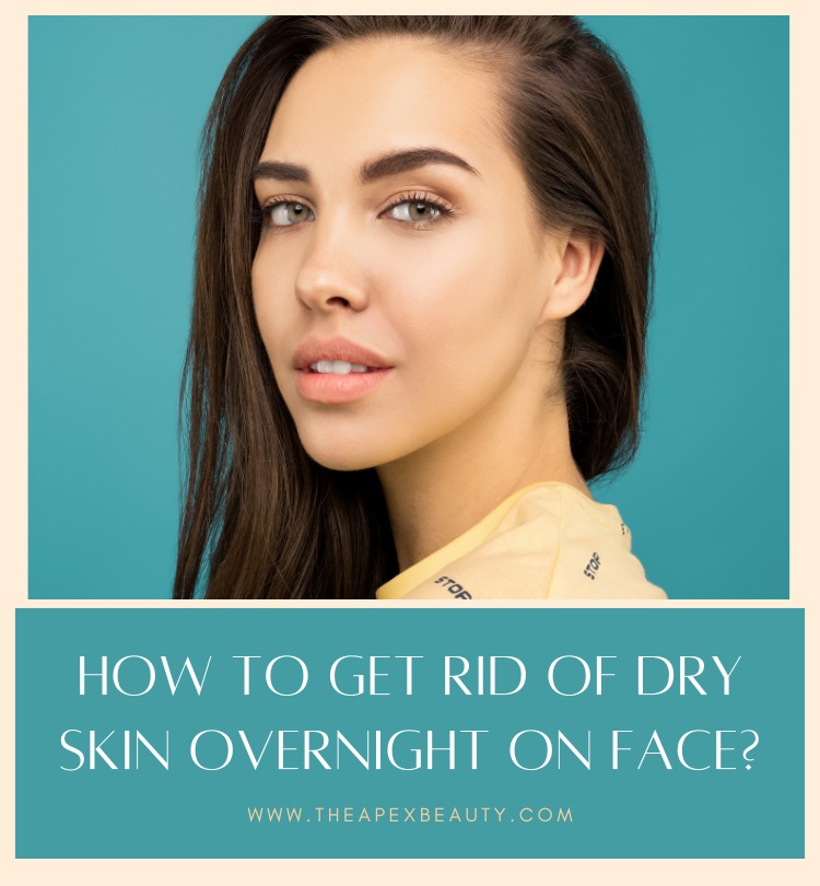 How to Get Rid of Dry Skin Overnight on Face