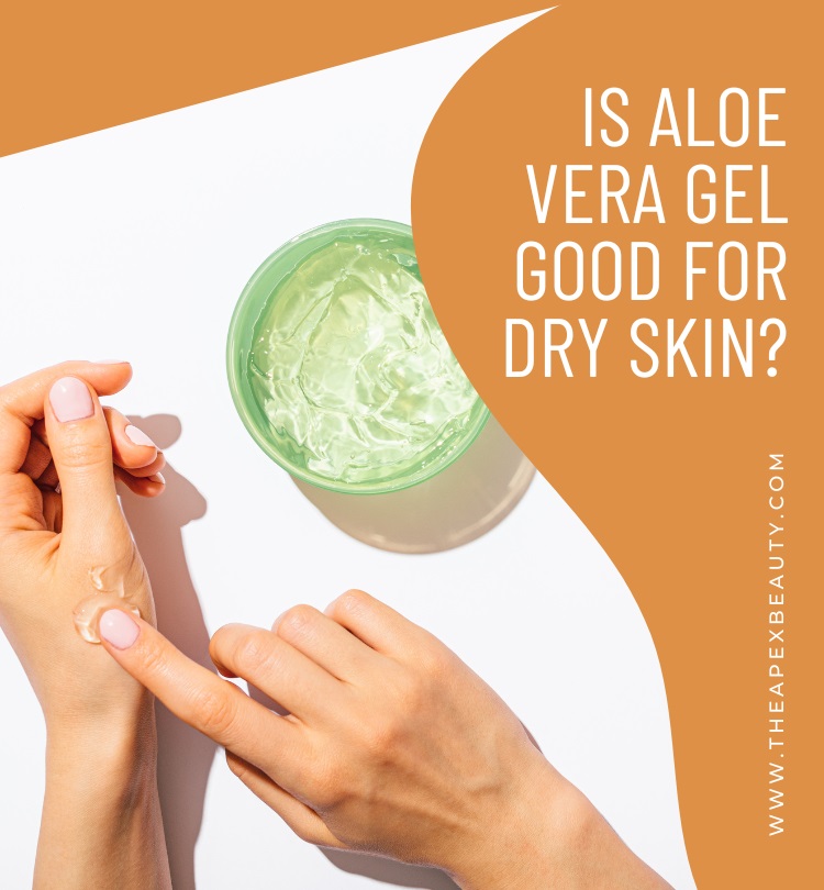 Is Aloe Vera Gel Good for Dry Skin