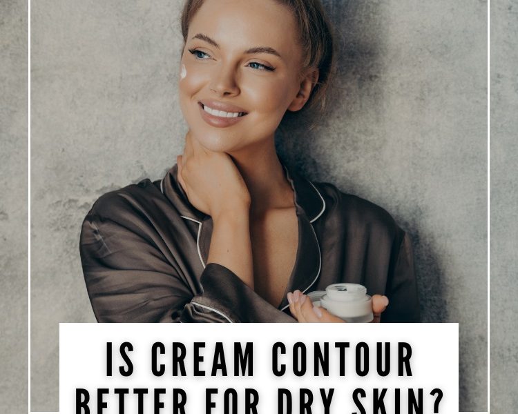 Is Cream Contour Better for Dry Skin