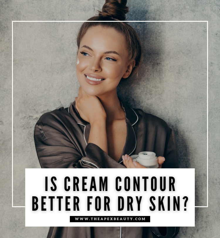 Is Cream Contour Better for Dry Skin