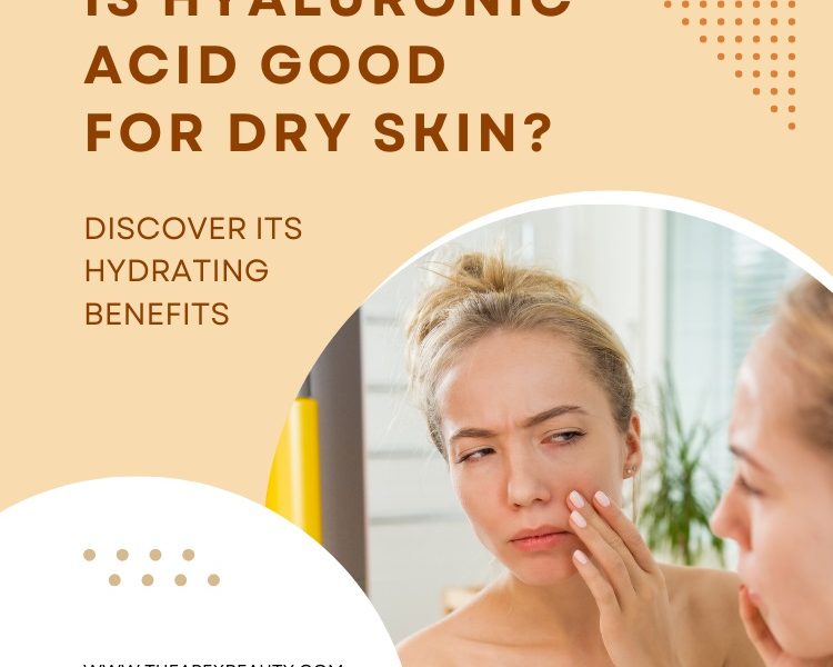 Is Hyaluronic Acid Good for Dry Skin