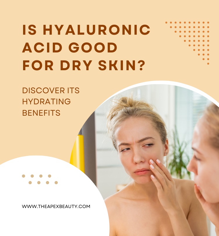 Is Hyaluronic Acid Good for Dry Skin