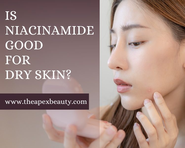 Is Niacinamide Good for Dry Skin