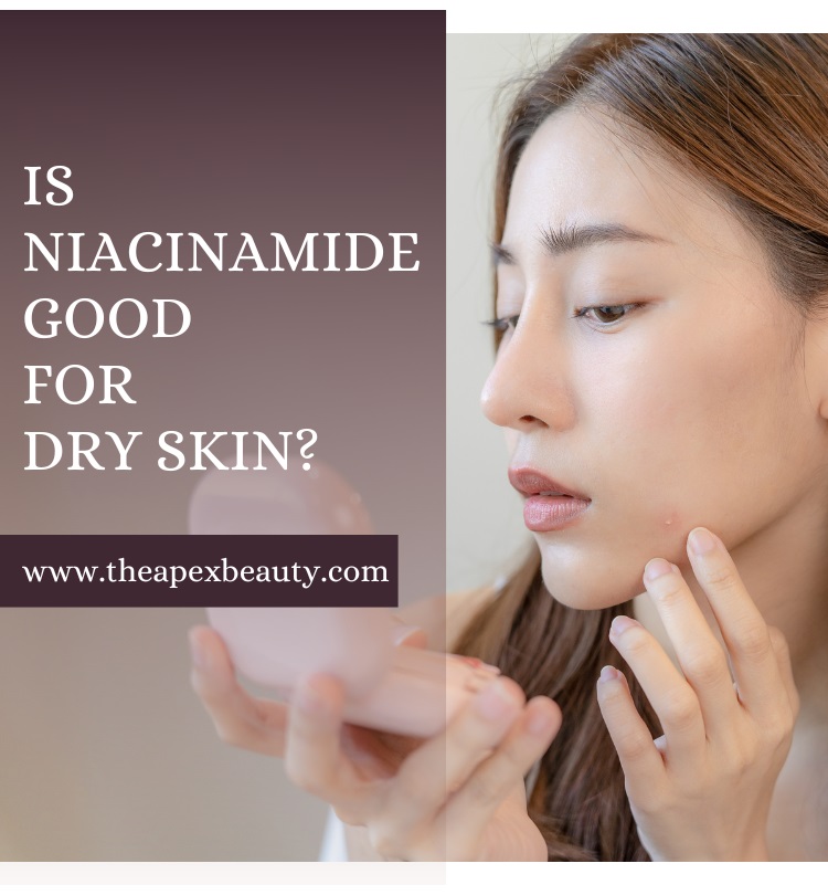 Is Niacinamide Good for Dry Skin