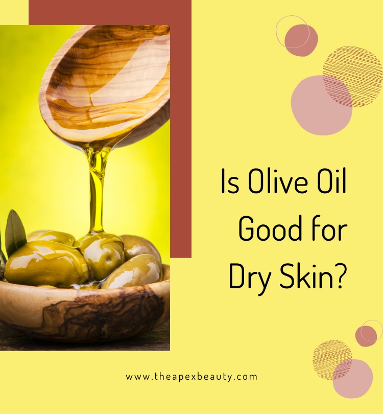 Is Olive Oil Good for Dry Skin