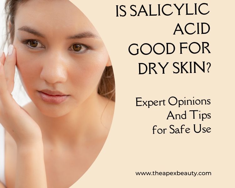 Is Salicylic Acid Good for Dry Skin