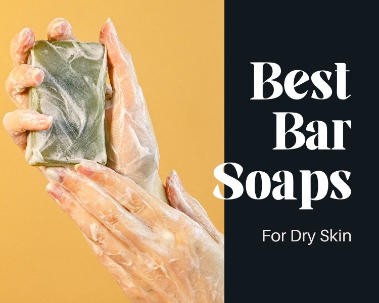 Best Bar Soaps For Dry Skin