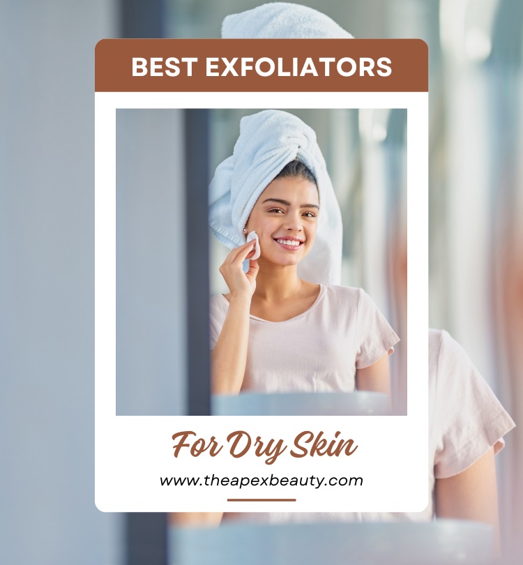 Best Exfoliators For Dry Skin