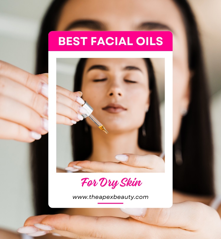 Best Facial Oils For Dry Skin