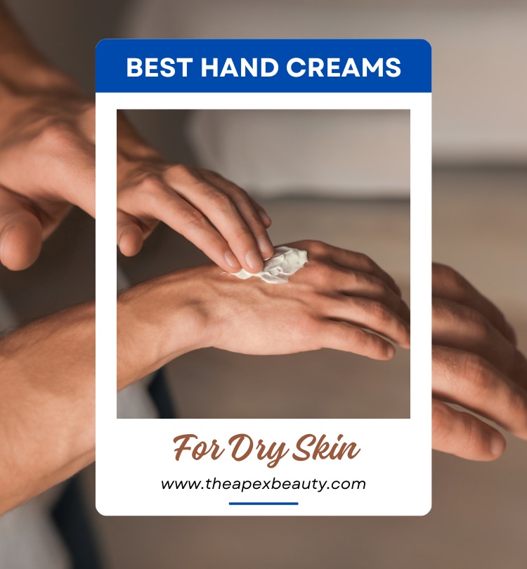 Best Hand Creams For Dry Skin