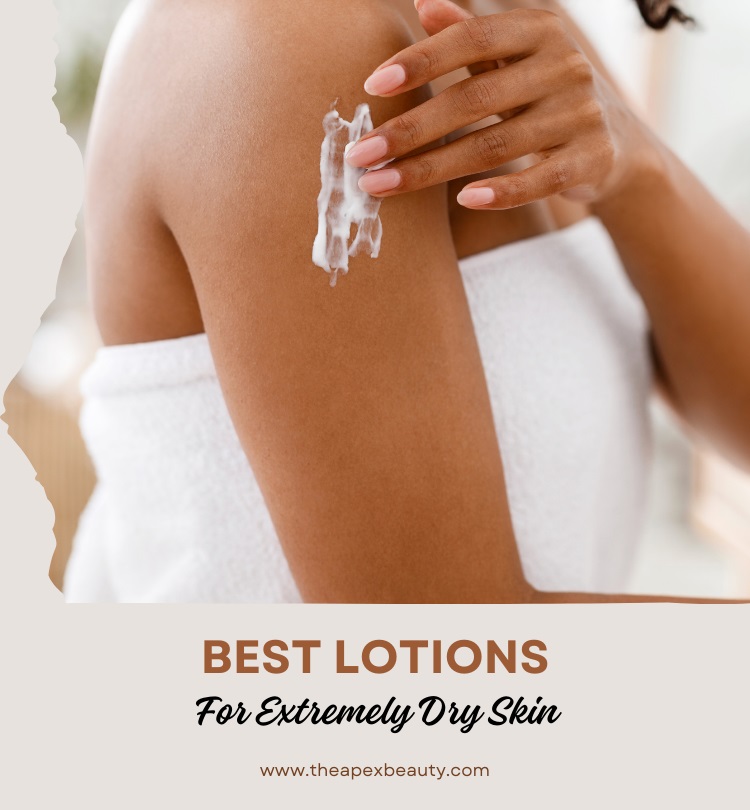 Best Lotions For Extremely Dry Skin