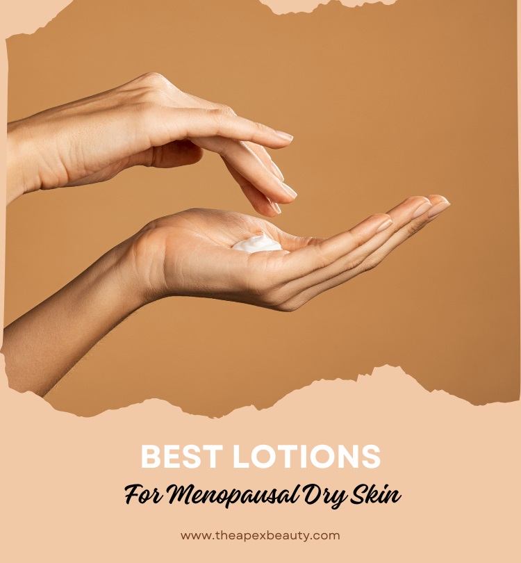 Best Lotions For Menopausal Dry Skin