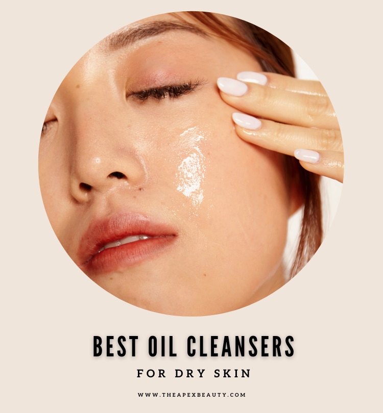 Best Oil Cleansers For Dry Skin